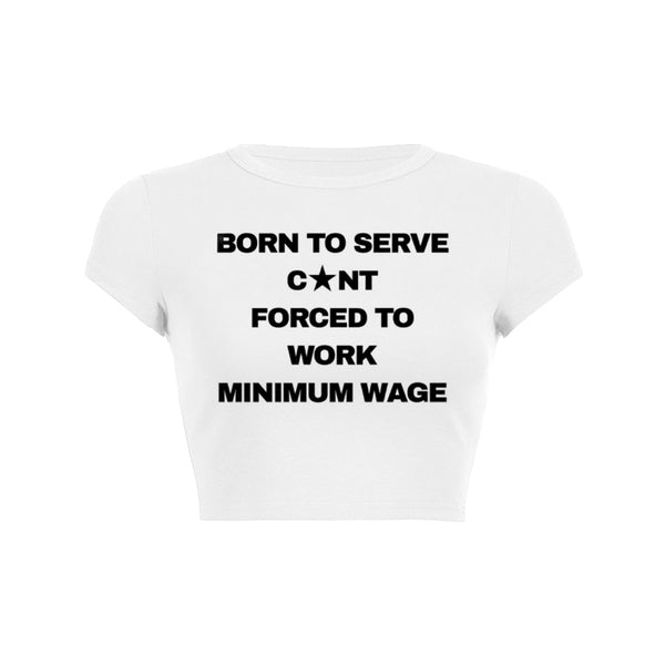 Born To Serve Cunt Forced To Work Minimum Wage Baby Tee 1